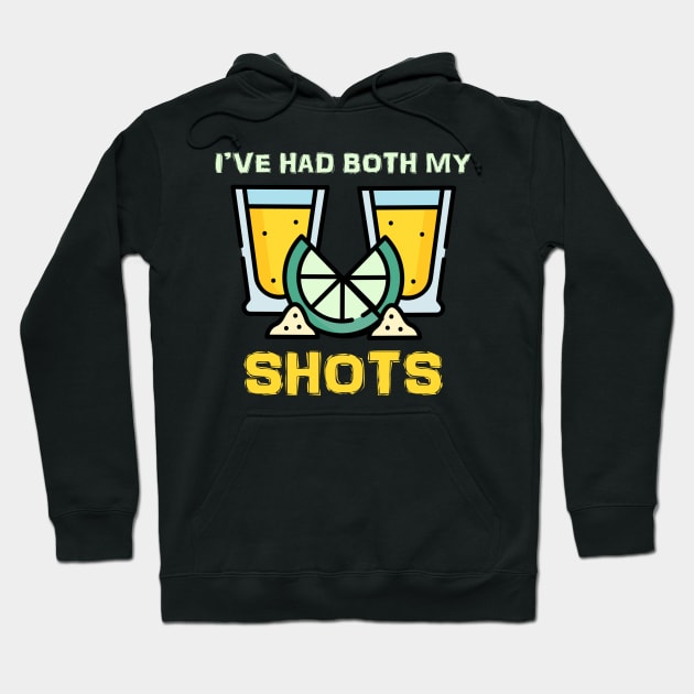 I've Had Both My Shots  Funny vaccinated Tequila Shot Glass Hoodie by LittleBoxOfLyrics